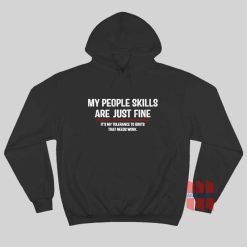 My People Skills Are Just Fine Its My Tolerance To Idiots That Needs Work Hoodie