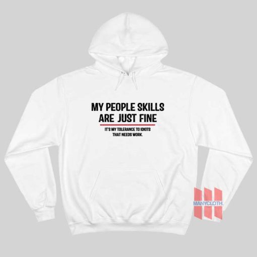 My People Skills Are Just Fine Its My Tolerance To Idiots That Needs Work Hoodie