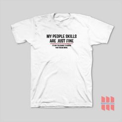 My People Skills Are Just Fine Its My Tolerance To Idiots That Needs Work T-Shirt