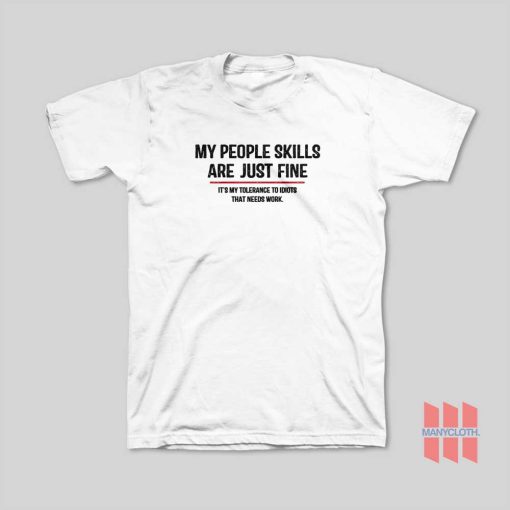 My People Skills Are Just Fine Its My Tolerance To Idiots That Needs Work T-Shirt