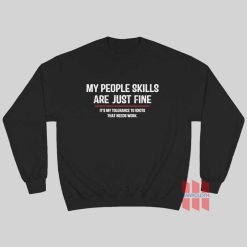 People Skills Are Just Fine Its My Tolerance To Idiots That Needs Work Sweatshirt