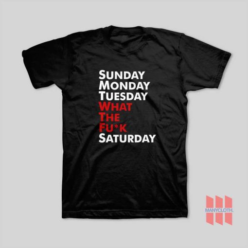 Sunday Monday Tuesday WTF Saturday T-Shirt