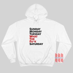 Sunday Monday Tuesday WTF Saturday Hoodie