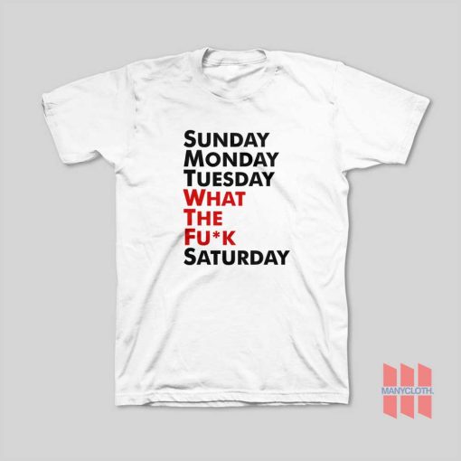 Sunday Monday Tuesday WTF Saturday T-Shirt