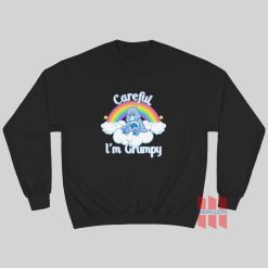 Careful I’m Grumpy Care Bears Sweatshirt