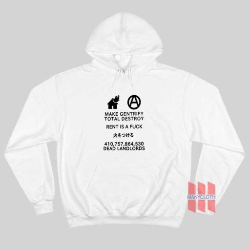 Make Gentrify Total Destroy Rent Is A Fuck Dead Landlords Hoodie