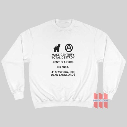 Make Gentrify Total Destroy Rent Is A Fuck Dead Landlords Sweatshirt