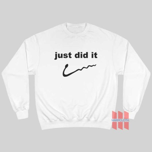 Just Did It Funny Sweatshirt