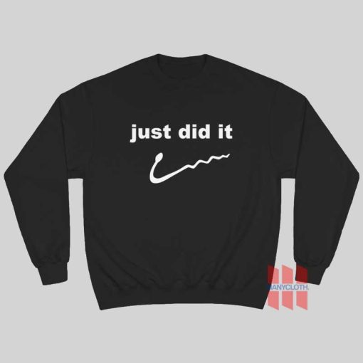 Just Did It Funny Sweatshirt