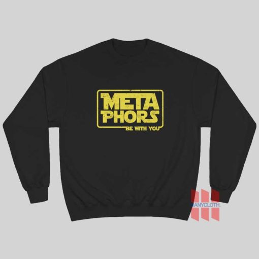 Metaphors Be With You Sweatshirt