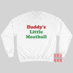 Daddy’s Little Meatball Sweatshirt