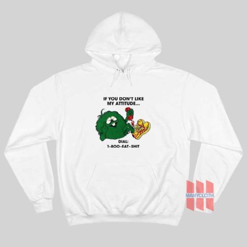 If You Don’t Like My Attitude Dial 1 800 Eat Shit Hoodie