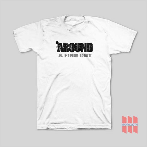 Fuck Around and Find Out T-Shirt