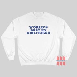 Worlds Best Ex Girlfriend Sweatshirt