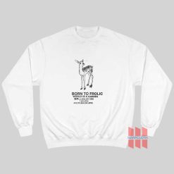 Born To Frolic World Is A Garden Sweatshirt