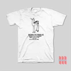 Born To Frolic World Is A Garden T-Shirt