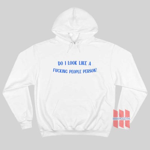 Do I Look Like a Fucking People Person Hoodie