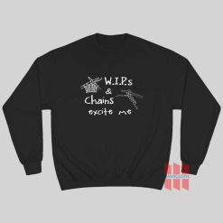 WIP's and Chains Excite Me Sweatshirt