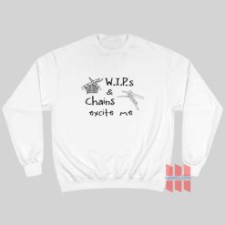 WIP's and Chains Excite Me Sweatshirt