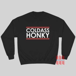 Cold Ass Honky Sweatshirt