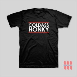 Cold Ass Honky T-Shirt