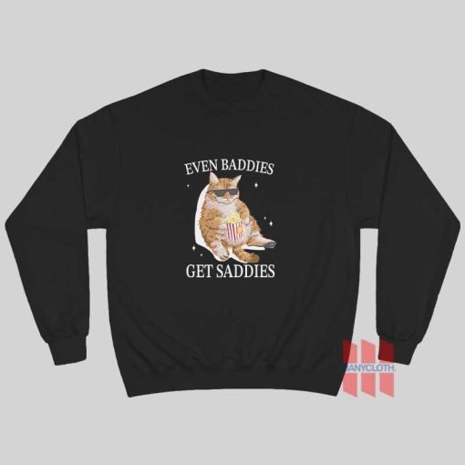 Even Baddies Get Saddies Funny Cat Sweatshirt