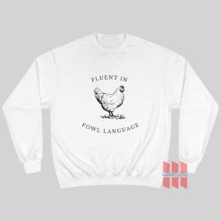 Fluent in Fowl Language Sweatshirt