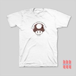 If Psychedelic Mushrooms Grow From Shit T-Shirt