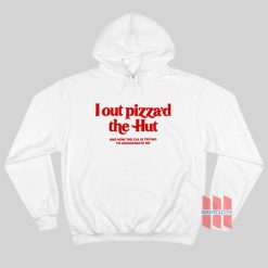 Lout Pizza’d The Hut and Now The Cia Is Trying To Assassinate Me Hoodie