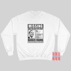 Missing Have You Seen This Man Barack Obama Sweatshirt