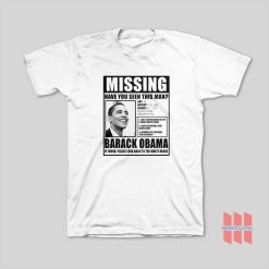 Missing Have You Seen This Man Barack Obama T-Shirt