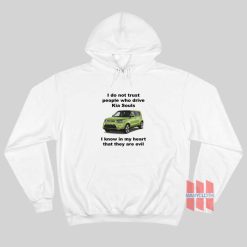 I Do Not Trust People Who Drive Kia Souls Joke Hoodie