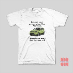 I Do Not Trust People Who Drive Kia Souls Joke T-Shirt