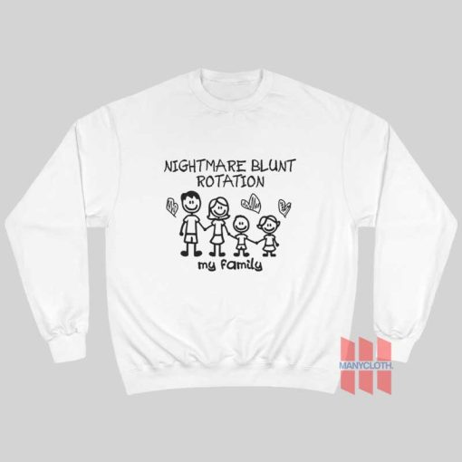 Nightmare Blunt Rotation My Family Sweatshirt