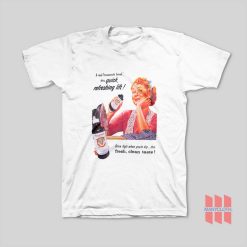 A Real Housework Break This Quick Refreshing Lift T-Shirt