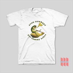 Even Cowboys Get Tummy Aches T-Shirt