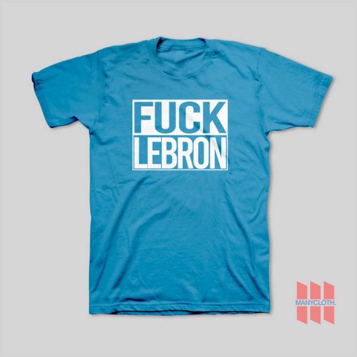 Fuck Lebron Funny T-Shirt