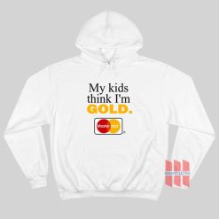 My Kids Think I’m Gold Master Dad Hoodie