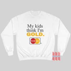 My Kids Think I’m Gold Master Dad Sweatshirt