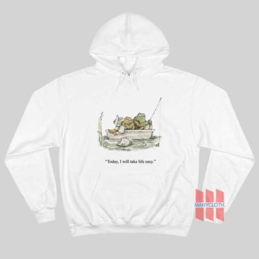 Frog and Toad Today I Will Take Life Easy Hoodie