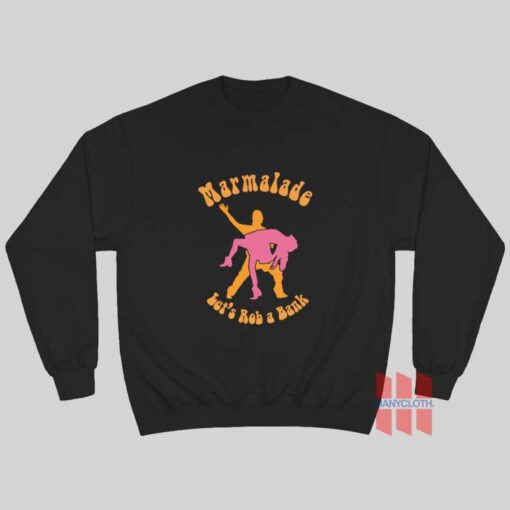 Marmalade Let’s Rob a Bank Sweatshirt