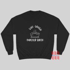 Live Laugh Toaster Bath Sweatshirt