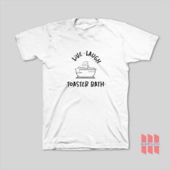 Live Laugh Toaster Bath T-Shirt