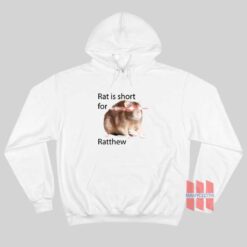 Rat Is Short For Ratthew Funny Hoodie