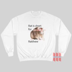 Rat Is Short For Ratthew Funny Sweatshirt