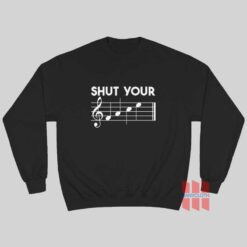 Shut Your Face Music Funny Sweatshirt