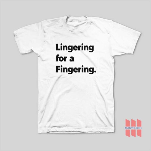 Lingering for a Fingering T-Shirt