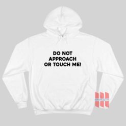 Do Not Approach Or Touch Me Hoodie