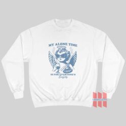 My Alone Time Is For Everyone’s Safety Sweatshirt