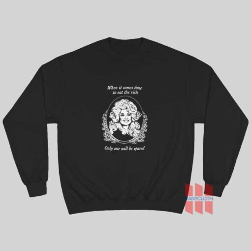 Dolly Parton When It Comes Time To Eat The Rich The Only One Will Be Spared Sweatshirt